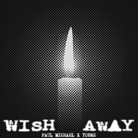 Wish Away (feat. Tobre) Paul Michael