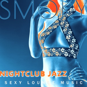 Smoky Nightclub Jazz: Sexy Lounge Music, Sensual Chill, Perfect Smooth Piano Guitar Jazz, Instrumental Music for Romantic Nights