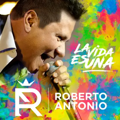 La Vida Es Una - Single - Roberto Antonio