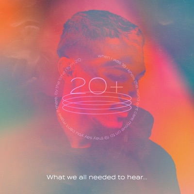 20+ (What We All Needed to Hear)