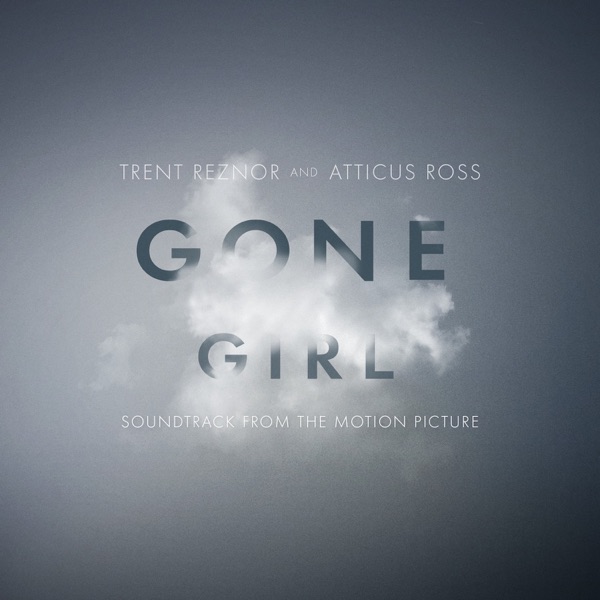 Gone Girl (Soundtrack from the Motion Picture) - Trent Reznor & Atticus Ross