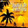 The Very Best of Arthur Lyman (The Sensual Sounds of Exotica)