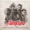 Todavía Me Amas: Lo Mejor de Aventura (Deluxe Edition), 2016