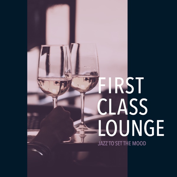 First Class Lounge ~Jazz to Set the Mood~