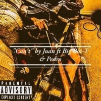 Can't (feat. BigBoi-T & Pedro) - Single - Juan