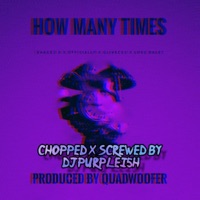 How Many Times (feat. iamL, Olivacce & Love Daley Chopped) [Chopped & Screwed] - Single - Shackz B