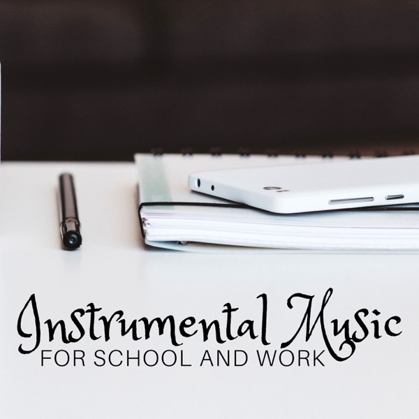 Instrumental Music for School and Work - Relaxing Background Music, Focus on Learning