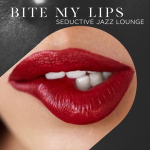 Bite My Lips: Seductive Jazz Lounge, Sensual Saxophone, Candlelight Date, Deep Feelings