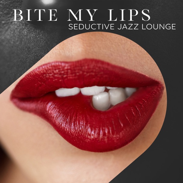 Bite My Lips: Seductive Jazz Lounge, Sensual Saxophone, Candlelight Date, Deep Feelings