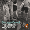 The Road to Wigan Pier - George Orwell