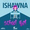 School Gal - Ishawna lyrics