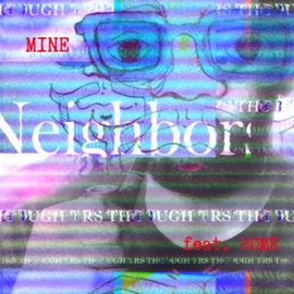 Mine (feat. Home) Neighbors Through the Wall