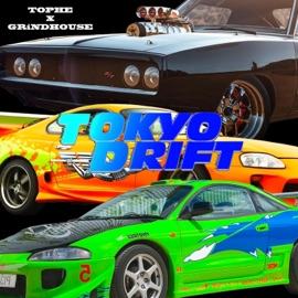 Tokyo Drift Tophe & Grindhouse