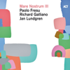 Mare Nostrum III - Paolo Fresu, Richard Galliano & Jan Lundgren