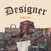 Designer (feat. Cash Kidd) - Single