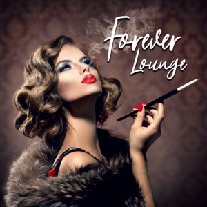 Forever Lounge: Deep Chill House Mix