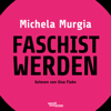 Faschist werden - Eine Anleitung (Ungekürzte Lesung) - Michela Murgia