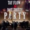 Party (feat. Dot Thitty) - Tay Flow lyrics