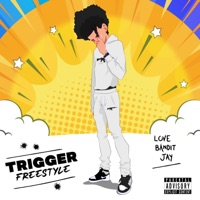 Trigger Freestyle - Single - Love Bandit Jay