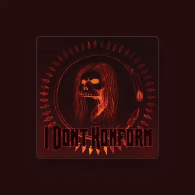 Listen to I DONT KONFORM, watch music videos, read bio, see tour dates & more!