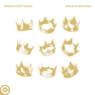 Cross Point Music Jesus Is Our King