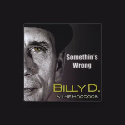 Listen to Billy D & The Hoodoos, watch music videos, read bio, see tour dates & more!