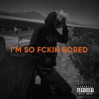 I'M So Fckin Bored - Single - HARLEM