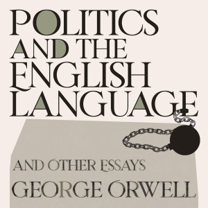 Politics and the English Language: And Other Essays (Unabridged)