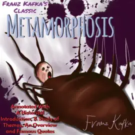 Franz Kafka’s Classic: Metamorphosis (Annotated): With a Historical Introduction, a Study of Themes, an Overview and Famous Quotes (Unabridged)