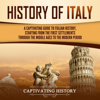 History of Italy: A Captivating Guide to Italian History, Starting from the First Settlements Through the Middle Ages to the Modern Period (Unabridged) - Captivating History