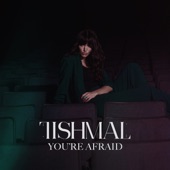 Tishmal - You're Afraid