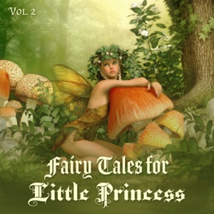 Fairy Tales for Little Princess: Vol. 2, Music Accompaniment for Reading and Afternoon Sleep (Children Between 4 to 7 Years Old)