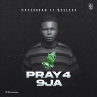Pray 4 9ja (feat. Ageless) - Single - Maxx Dream