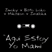 Aquí Estoy Yo Mami (feat. Mikezon, Zinaloka & Beto Loko) artwork