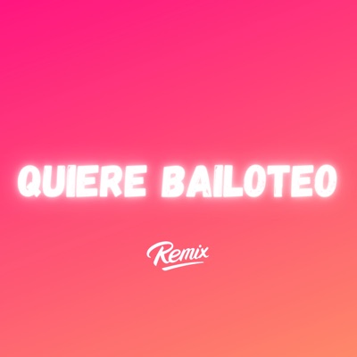 Quiere Bailoteo (Remix) - Single