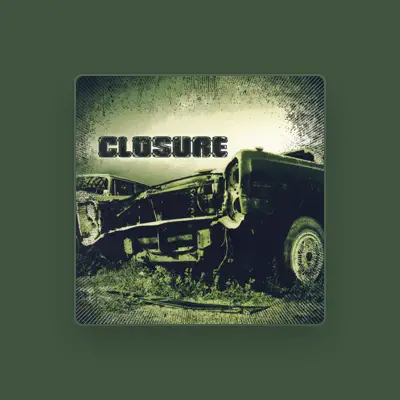 Listen to Closure, watch music videos, read bio, see tour dates & more!