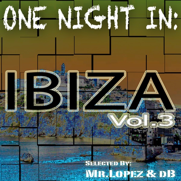 One Night In: Ibiza, Vol.3 (Selected by Mr. Lopez & Db)