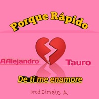 Porque rapido de ti me enamoré (feat. Tauro) - Single - A.Alejandro