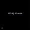 All My Friends. - Trenten Priest lyrics
