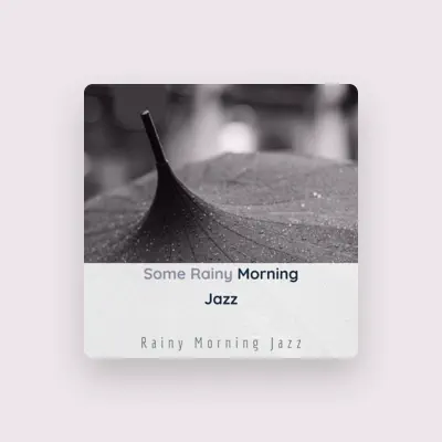 Listen to Rainy Morning Jazz, watch music videos, read bio, see tour dates & more!