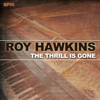 The Thrill Is Gone: The Best of Roy Hawkins - Roy Hawkins