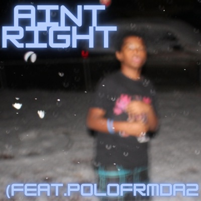 Ain't Right (feat. .Polofrmda2) - Single
