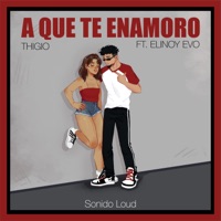 A Que Te Enamoro (feat. Elinoy Evo & LEGUN) - Single - Thigio
