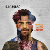 A Origem, o Agora e o Futuro - Ó Do Forró