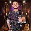 Te Quero pra Sempre - Single