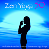 Zen Yoga 50 – Meditation Room Zen Music and Restorative Yoga Songs - ZeN & Yogi & Yogini