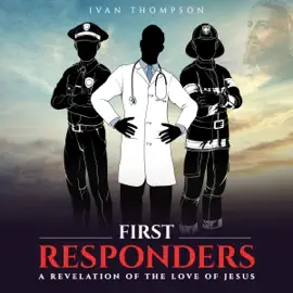 First Responders: A Revelation of the Love of Jesus (Unabridged)