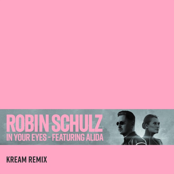 In Your Eyes (feat. Alida) [KREAM Remix] - Single - Robin Schulz