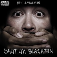 Shut Up, Blacktin - Daniel Blacktin