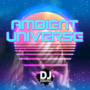 Ambient Universe: Chill & Relaxing Background